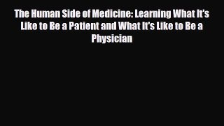 Read The Human Side of Medicine: Learning What It's Like to Be a Patient and What It's Like