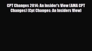 Download CPT Changes 2014: An Insider's View (AMA CPT Changes) (Cpt Changes: An Insiders View)