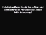Read Pathologies of Power: Health Human Rights and the New War on the Poor (California Series