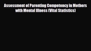 Read ‪Assessment of Parenting Competency in Mothers with Mental Illness (Vital Statistics)‬