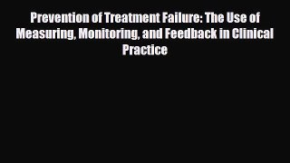 Read ‪Prevention of Treatment Failure: The Use of Measuring Monitoring and Feedback in Clinical