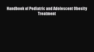 Read Handbook of Pediatric and Adolescent Obesity Treatment Ebook Free