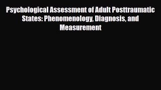 Read ‪Psychological Assessment of Adult Posttraumatic States: Phenomenology Diagnosis and Measurement‬