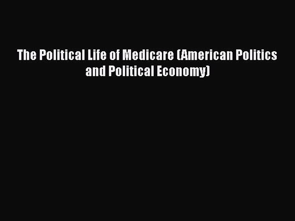 Read The Political Life of Medicare (American Politics and Political Economy) Ebook Free