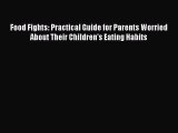 Read Food Fights: Practical Guide for Parents Worried About Their Children's Eating Habits