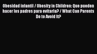 Read Obesidad infantil / Obesity in Children: Que pueden hacer los padres para evitarla? /