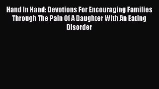 Read Hand In Hand: Devotions For Encouraging Families Through The Pain Of A Daughter With An