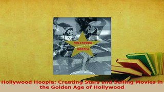 PDF  Hollywood Hoopla Creating Stars and Selling Movies in the Golden Age of Hollywood Read Full Ebook