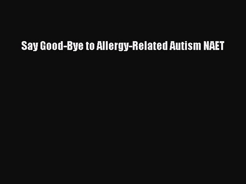 PDF Say Good-Bye to Allergy-Related Autism NAET Free Books