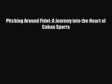 Download Pitching Around Fidel: A Journey into the Heart of Cuban Sports Free Books