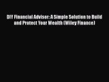 [Read book] DIY Financial Advisor: A Simple Solution to Build and Protect Your Wealth (Wiley