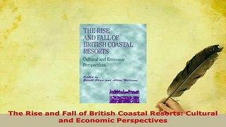 PDF  The Rise and Fall of British Coastal Resorts Cultural and Economic Perspectives Read Full Ebook