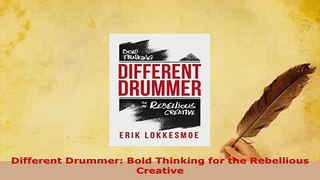 PDF  Different Drummer Bold Thinking for the Rebellious Creative Read Full Ebook