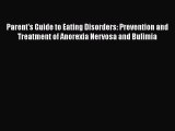 Read Parent's Guide to Eating Disorders: Prevention and Treatment of Anorexia Nervosa and Bulimia