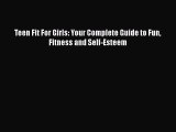 PDF Teen Fit For Girls: Your Complete Guide to Fun Fitness and Self-Esteem Free Books