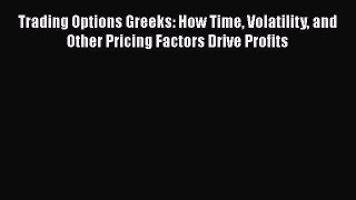 [Read book] Trading Options Greeks: How Time Volatility and Other Pricing Factors Drive Profits