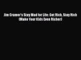 [Read book] Jim Cramer's Stay Mad for Life: Get Rich Stay Rich (Make Your Kids Even Richer)