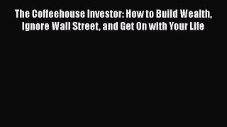 [Read book] The Coffeehouse Investor: How to Build Wealth Ignore Wall Street and Get On with