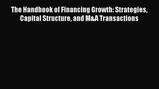 [Read book] The Handbook of Financing Growth: Strategies Capital Structure and M&A Transactions