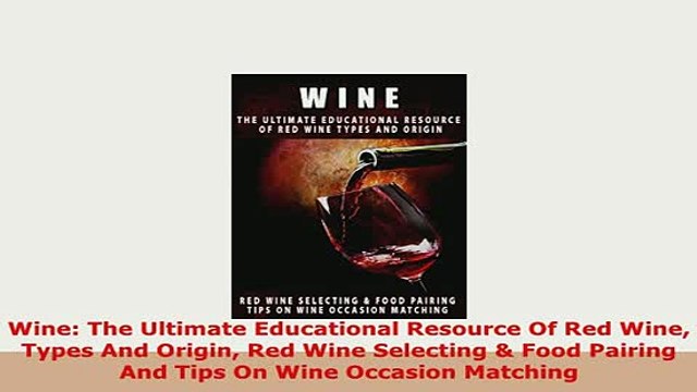 PDF Wine The Ultimate Educational Resource Of Red Wine Types And Origin Red Wine Selecting PDF Online