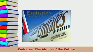 PDF  Emirates The Airline of the Future Read Full Ebook
