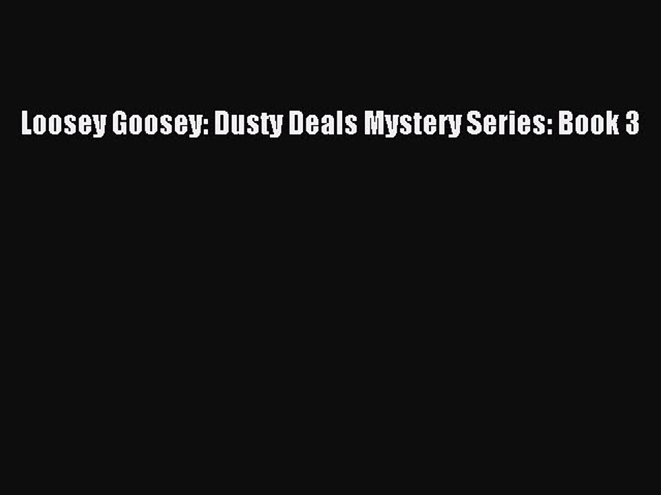 PDF Loosey Goosey: Dusty Deals Mystery Series: Book 3  Read Online