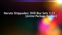 Naruto Shippuden: DVD Box Sets 1-11 [Anime Package Review]