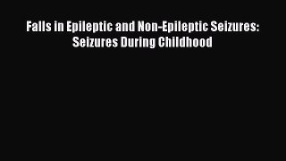 Read Falls in Epileptic and Non-Epileptic Seizures: Seizures During Childhood PDF Online