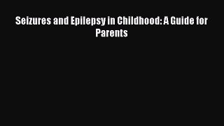 Download Seizures and Epilepsy in Childhood: A Guide for Parents Ebook Free