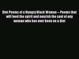 [PDF] Diet Poems of a Hungry Black Woman -- Poems that will feed the spirit and nourish the