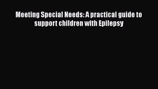 Read Meeting Special Needs: A practical guide to support children with Epilepsy Ebook Free