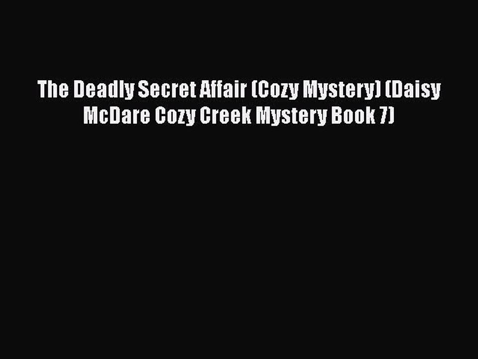 PDF The Deadly Secret Affair (Cozy Mystery) (Daisy McDare Cozy Creek Mystery Book 7) Free Books