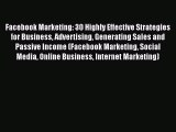 Download Facebook Marketing: 30 Highly Effective Strategies for Business Advertising Generating