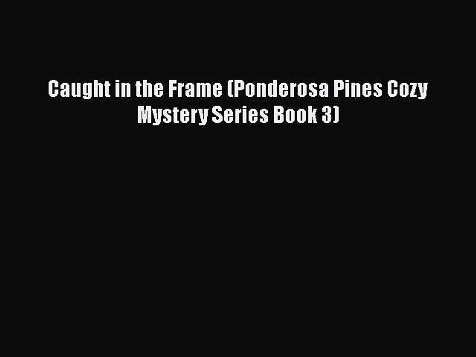 Download Caught in the Frame (Ponderosa Pines Cozy Mystery Series Book 3)  Read Online