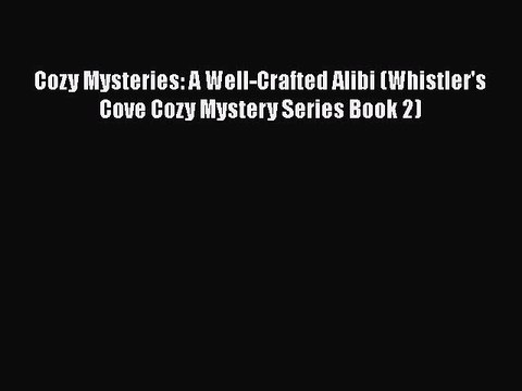 Download Cozy Mysteries: A Well-Crafted Alibi (Whistler's Cove Cozy Mystery Series Book 2)