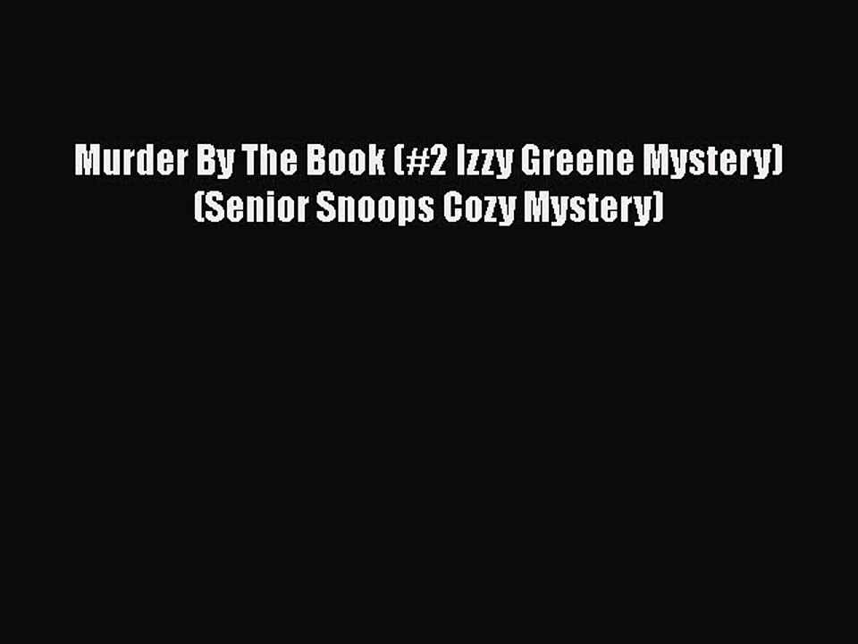 Download Murder By The Book (#2 Izzy Greene Mystery) (Senior Snoops Cozy Mystery) Free Books
