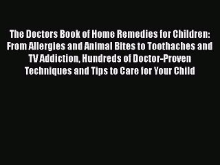 Download The Doctors Book of Home Remedies for Children: From Allergies and Animal Bites to
