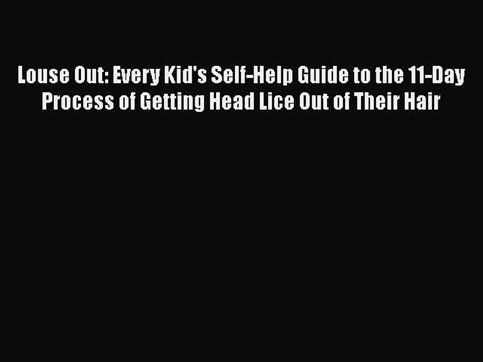 PDF Louse Out: Every Kid's Self-Help Guide to the 11-Day Process of Getting Head Lice Out of