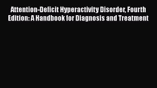 Download Attention-Deficit Hyperactivity Disorder Fourth Edition: A Handbook for Diagnosis