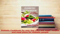 Read  Diabetic Cookbook for one low carb low sugar recipes and meal plans for diabetic people Ebook Free