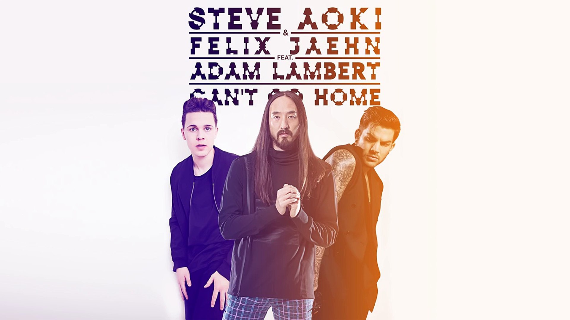 ⁣Steve Aoki & Felix Jaehn - Can’t Go Home feat. Adam Lambert (Radio Edit) [Cover Art]