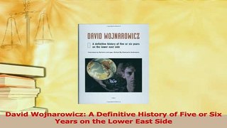 Download  David Wojnarowicz A Definitive History of Five or Six Years on the Lower East Side PDF Free