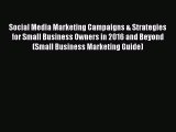 PDF Social Media Marketing Campaigns & Strategies for Small Business Owners in 2016 and Beyond