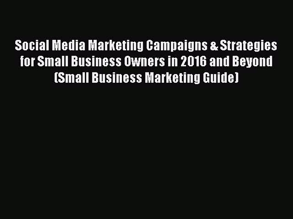 PDF Social Media Marketing Campaigns & Strategies for Small Business Owners in 2016 and Beyond