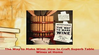 PDF  The Way to Make Wine How to Craft Superb Table Wines at Home PDF Online