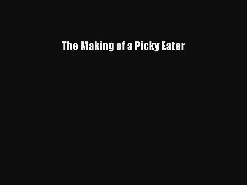 PDF The Making of a Picky Eater Free Books
