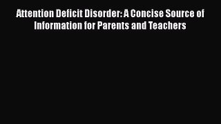Read Attention Deficit Disorder: A Concise Source of Information for Parents and Teachers Ebook