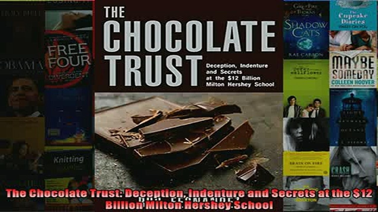 FREE DOWNLOAD  The Chocolate Trust Deception Indenture and Secrets at the 12 Billion Milton Hershey  BOOK ONLINE