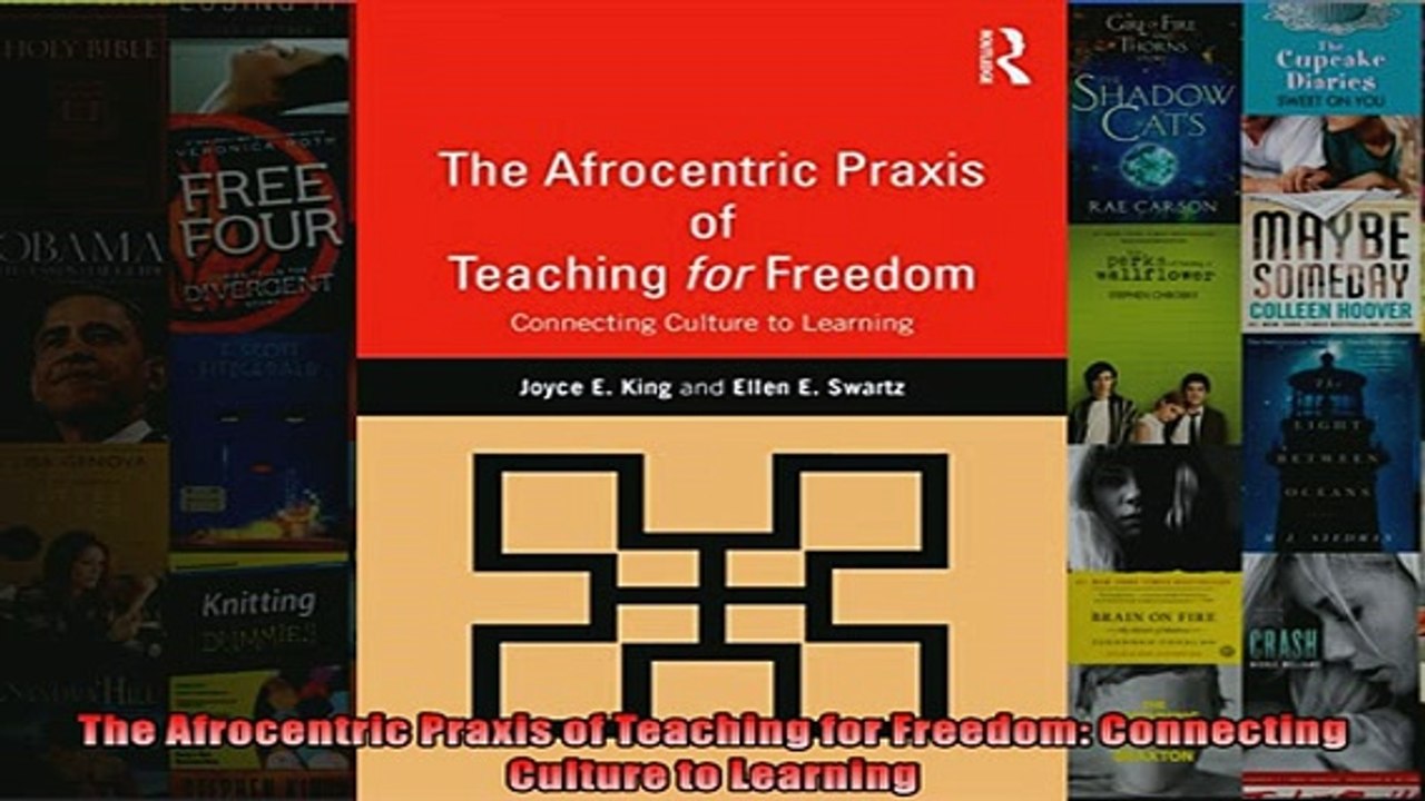 EBOOK ONLINE  The Afrocentric Praxis of Teaching for Freedom Connecting Culture to Learning  DOWNLOAD ONLINE