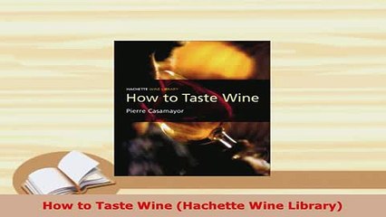 Download  How to Taste Wine Hachette Wine Library PDF Online